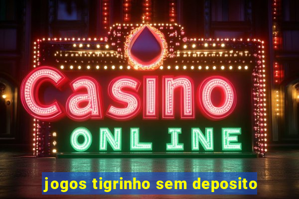 jogos tigrinho sem deposito